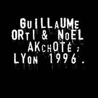 Guillaume Orti & Noël Akchoté : Lyon 1996