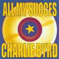 All My Succes: Charlie Byrd