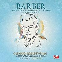 Barber: Concerto for Violoncello & Orchestra in A Minor, Op. 22