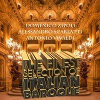 Domenico Zipoli, Alessandro Scarlatti, Antonio Vivaldi: The Finest Selection of Italian Baroque