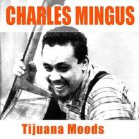 Charles Mingus: Tijuana Moods