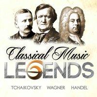 Classical Music Legends - Tchaikovsky, Wagner and Handel