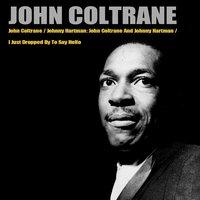 John Coltrane/Johnny Hartman: John Coltrane And Johnny Hartman/I Just Dropped By To Say Hello