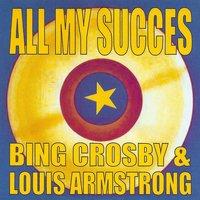 All My Succes - Bing Crosby & Louis Armstrong