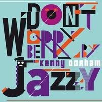 Don't Worry Be Jazzy By Kenny Dorham