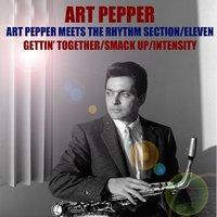 Art Pepper meets The Rhythm Section / Eleven/Gettin' Together / Smack Up/Intensity