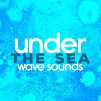 Under the Sea: Wave Sounds