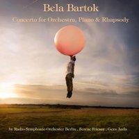 Bartók: Concerto for Orchestra, Piano Concertos & Rhapsody for Piano and Orchestra