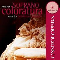 Cantolopera: Arias for Coloratura Soprano, Vol. 3