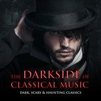 The Darkside of Classical Music: Dark, Scary & Haunting Classics