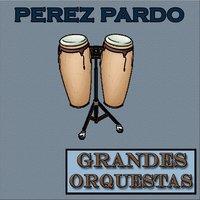 Grandes Orquestas, Pérez Prado