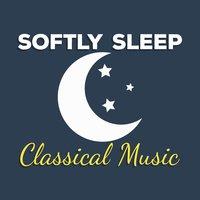 Softly Sleep Classical Music
