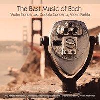 The Best Music of Bach: Violin Concertos, Double Concerto & Violin Partita