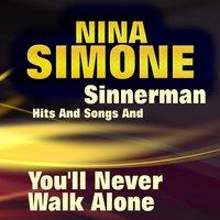 Sinnerman Hits and Songs and You'll Never Walk Alone