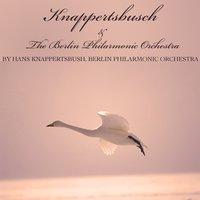 Knappertsbusch & The Berlin Philarmonic Orchestra