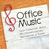 Office Music: Calm Classical Music for Concentration, Motivation & Focus