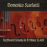 Domenico Scarlatti: Keyboard Sonata in B Minor, K.408