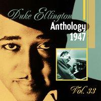 The Duke Ellington Anthology, Vol. 33 : 1947