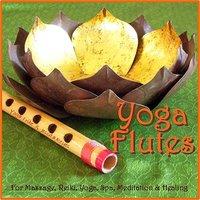 Yoga Flutes (For Yoga, Spa, Massage, New Age Relaxation & Reiki)