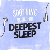 Soothing Music for Deepest Sleep