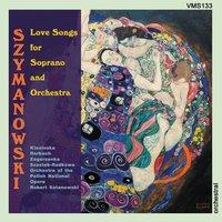 Szymanowski: Love Songs for Soprano and Orchestra