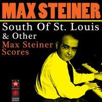 South Of St. Louis & Other Max Steiner Scores