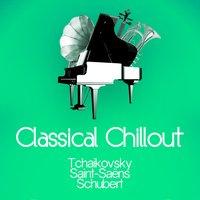 Classical Chillout - Tchaikovsky, Saint-Saëns & Schubert