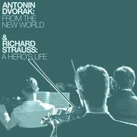Antonín Dvorák: From the New World & Richard Strauss: A Hero's Life