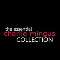 The Essential Charlie Mingus Collection