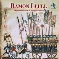 Ramon Llull, temps de conquestes, de diàleg i desconhort