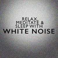 Relax Meditate & Sleep with White Noise