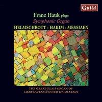 Symphonic Organ - Music by Helmschrott, Hakim, Messiaen