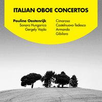 Pauline Oostenrijk plays Italian Oboe Concertos: Cimarosa, Castelnuovo-Tedesco, Armando and Gibilaro