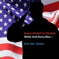 Sousa: All Hail to the Red, White and Starry Blue...