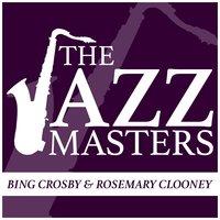 The Jazz Masters - Bing Crosby & Rosemary Clooney
