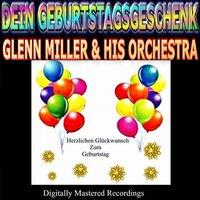 Dein Geburtstagsgeschenk - Glenn Miller & His Orchestra