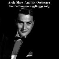 Artie Shaw And his Orchestra: Live Performances 1938-1939 Vol.3