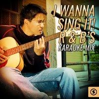 I Wanna Sing It! RnBs Karaoke Mix