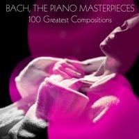 Bach: The Piano Masterpieces, 100 Greatest Compositions