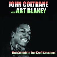 John Coltrane with Art Blakey: The Complete Lee Kraft Sessions