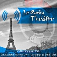Le Radio Théâtre, Maurice Leblanc: Les aventures d'Arsène Lupin, "Le bouchon de cristal" (1961)
