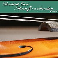 Classical Love - Music for a Sunday Vol 30