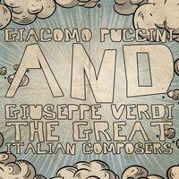 Giacomo Puccini & Giuseppe Verdi: The Great Italian Composers