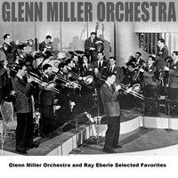 Glenn Miller Orchestra and Ray Eberle Selected Favorites