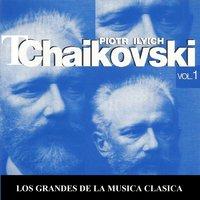 Los Grandes de la Musica Clasica - Piotr Ilyich Tchaikovsky Vol. 1