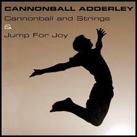 Cannonball Adderley: Cannonball and Strings & Jump for Joy