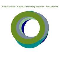 Christian Wolff: Burdocks & Bowery Preludes