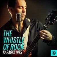 The Whistle Of Rock Karaoke Hits