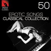 50 Erotic Songs: Classical Collection