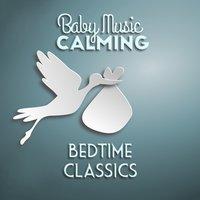 Baby Music: Calming Bedtime Classics
